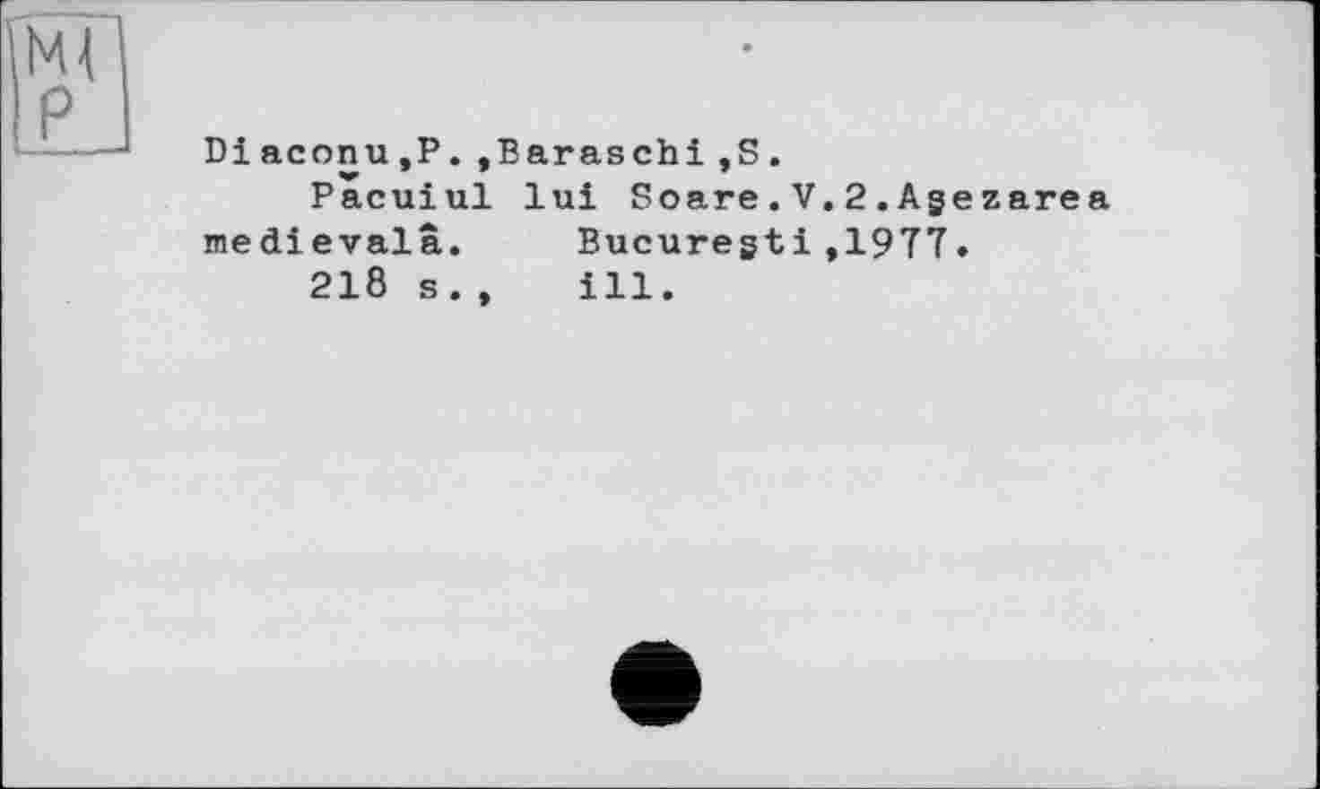 ﻿Di асonu,P.,Baraschi,S.
Pacuiul lui Scare.V.2.Agezarea medievalâ.	Bucuregtі,1977.
218 s., ill.